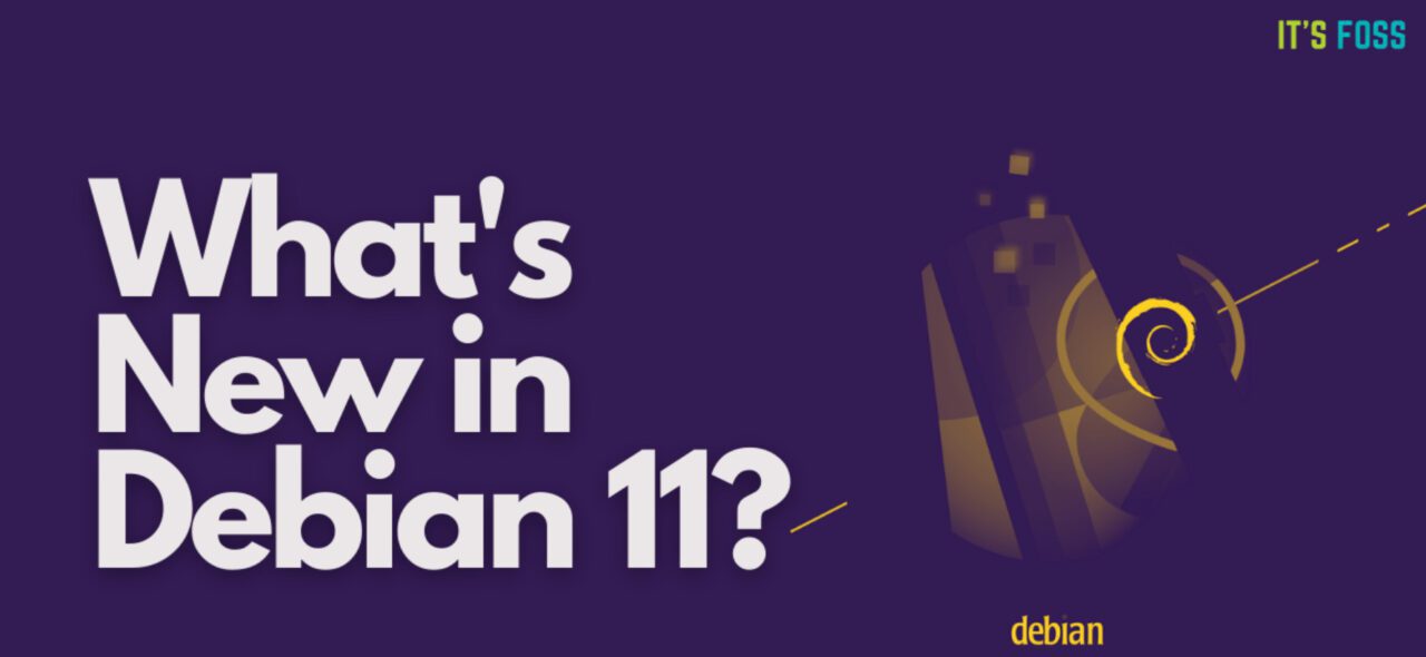 Debian 11 “Bullseye” Linux 发行版的 7 大亮点